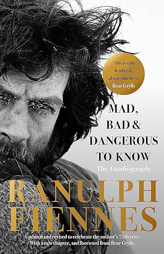 Mad, Bad, and Dangerous to Know by Ranulph Fiennes
